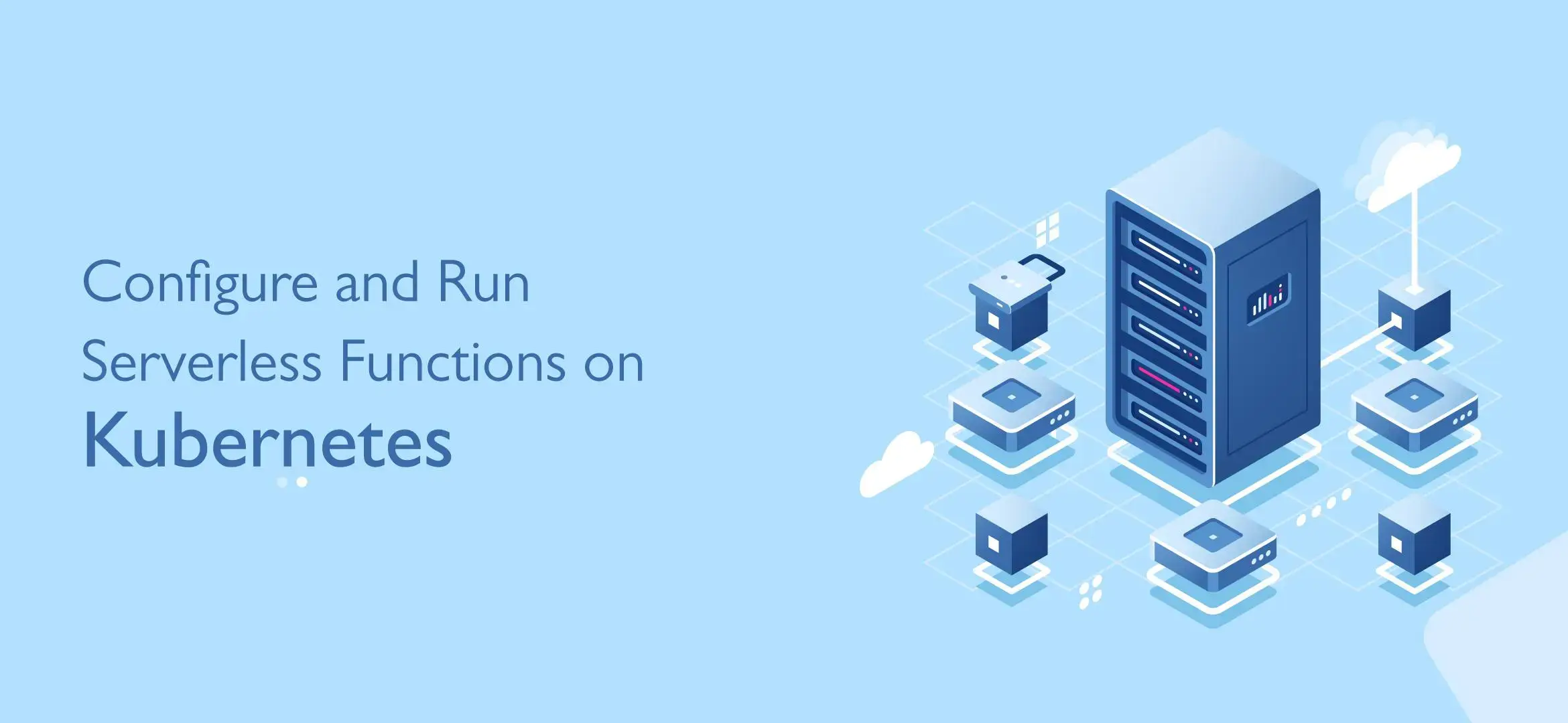 Configure and Run Serverless Functions on Kubernetes